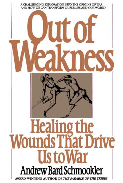 Out of Weakness: Healing the Wounds That Drive Us to War cover