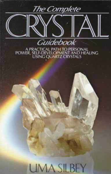 The Complete Crystal Guidebook, A practical path to pesonal power, self development and healing using quartz crystals cover