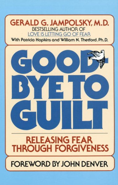 Good-Bye to Guilt: Releasing Fear Through Forgiveness