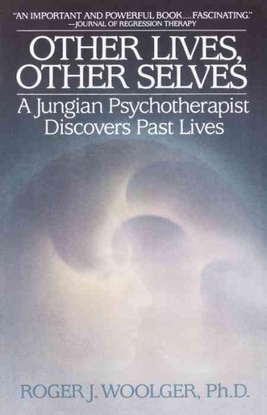 Other Lives, Other Selves: A Jungian Psychotherapist Discovers Past Lives cover