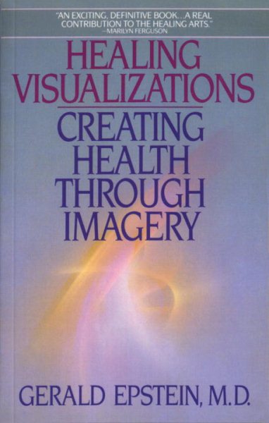 Healing Visualizations: Creating Health Through Imagery cover