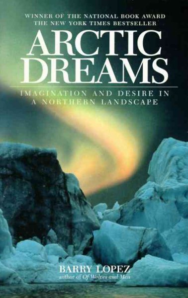 Arctic Dreams: Imagination And Desire In A Northern Landscape cover