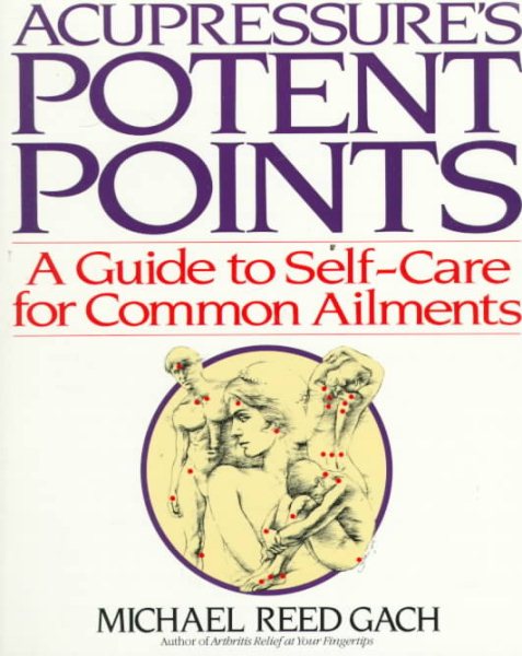 Acupressure's Potent Points: A Guide to Self-Care for Common Ailments cover