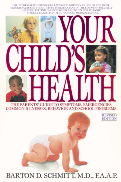 Your Child's Health: The Parents' Guide to Symptoms, Emergencies, Common Illnesses, Behavior, and School Problems