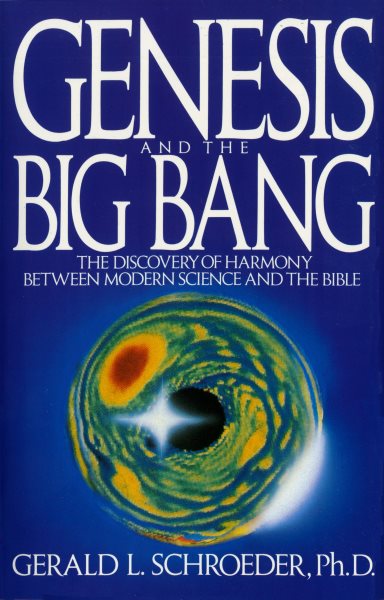 Genesis and the Big Bang: The Discovery Of Harmony Between Modern Science And The Bible cover