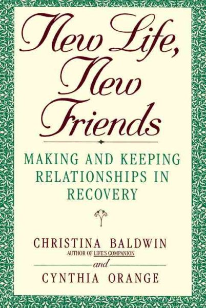 New Life, New Friends: Making and Keeping Relationships in Recovery cover