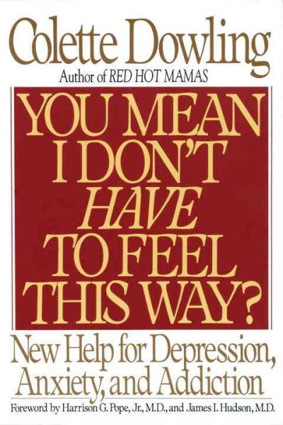 You Mean I Don't Have to Feel This Way?: New Help for Depression, Anxiety, and Addiction
