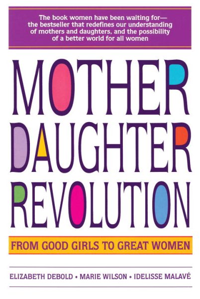 Mother Daughter Revolution: From Good Girls to Great Women cover