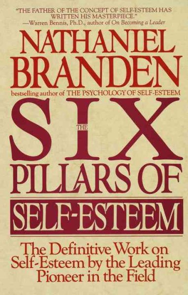 The Six Pillars of Self-Esteem: The Definitive Work on Self-Esteem by the Leading Pioneer in the Field cover