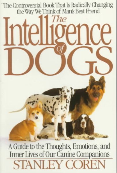 The Intelligence of Dogs: A Guide To The Thoughts, Emotions, And Inner Lives Of Our Canine Companions cover