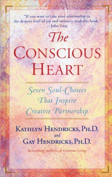 The Conscious Heart: Seven Soul-Choices That Create Your Relationship Destiny cover