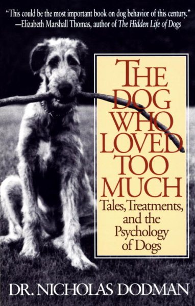 The Dog Who Loved Too Much: Tales, Treatments and the Psychology of Dogs cover