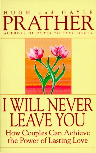 I Will Never Leave You: How Couples Can Achieve The Power Of Lasting Love cover