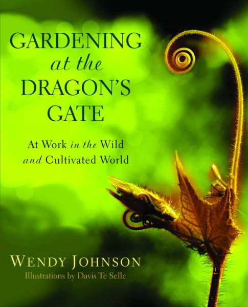 Gardening at the Dragon's Gate: At Work in the Wild and Cultivated World cover