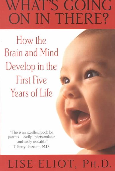 What's Going on in There? : How the Brain and Mind Develop in the First Five Years of Life cover