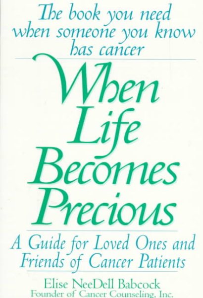 When Life Becomes Precious: The Essential Guide for Patients, Loved Ones, and Friends of Those Facing Serious Illnesses cover
