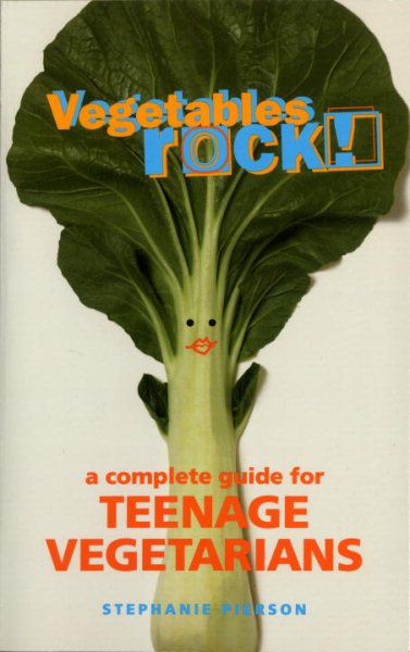 Vegetables Rock!: A Complete Guide for Teenage Vegetarians cover