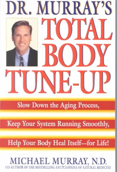 Doctor Murray's Total Body Tune-Up: Slow Down the Aging Process, Keep Your System Running Smoothly, Help Your Body Heal Itself--for Life! cover
