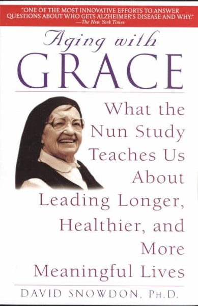 Aging with Grace: What the Nun Study Teaches Us About Leading Longer, Healthier, and More Meaningful Lives cover