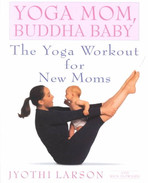 Yoga Mom, Buddha Baby: The Yoga Workout for New Moms cover