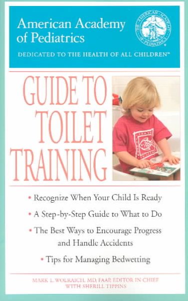 The American Academy of Pediatrics Guide to Toilet Training