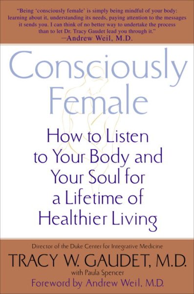 Consciously Female: How to Listen to Your Body and Your Soul for a Lifetime of Healthier Living cover