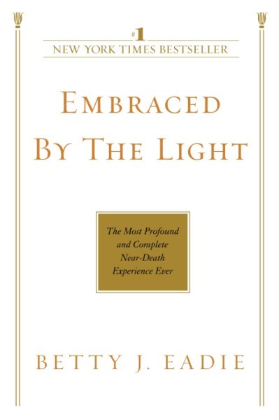 Embraced by the Light: The Most Profound and Complete Near-Death Experience Ever cover