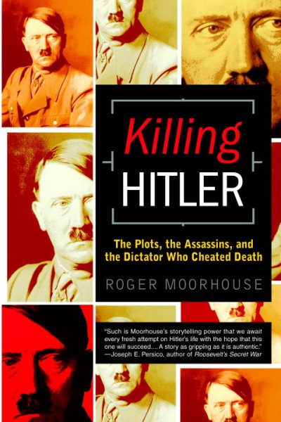 Killing Hitler: The Plots, the Assassins, and the Dictator Who Cheated Death cover