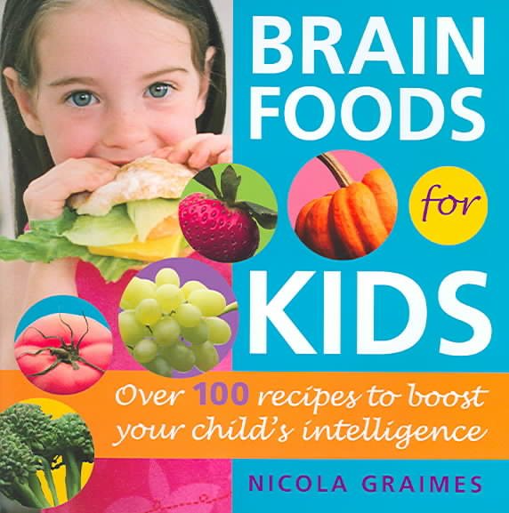 Brain Foods for Kids: Over 100 Recipes to Boost Your Child's Intelligence: A Cookbook cover