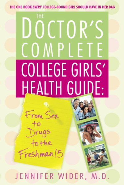 The Doctor's Complete College Girls' Health Guide: From Sex to Drugs to the Freshman 15 cover