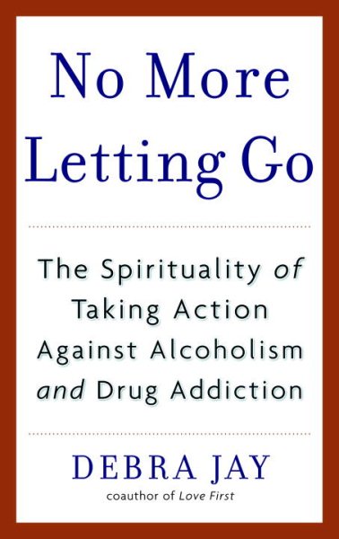 No More Letting Go: The Spirituality of Taking Action Against Alcoholism and Drug Addiction cover