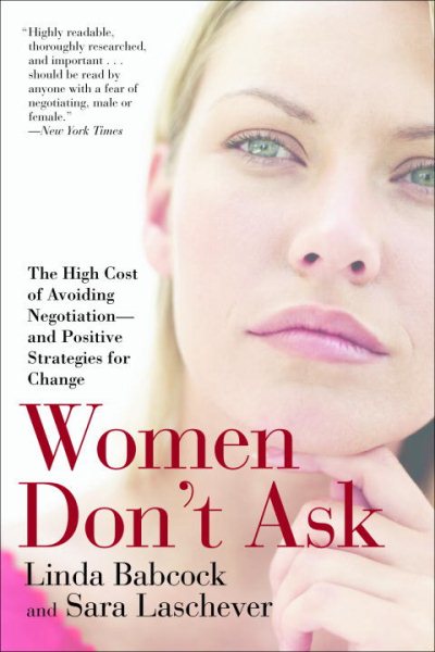 Women Don't Ask: The High Cost of Avoiding Negotiation--and Positive Strategies for Change cover