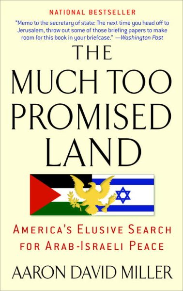 The Much Too Promised Land: America's Elusive Search for Arab-Israeli Peace cover