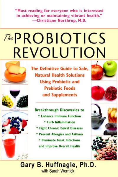 The Probiotics Revolution: The Definitive Guide to Safe, Natural Health Solutions Using Probiotic and Prebiotic Foods and Supplements cover