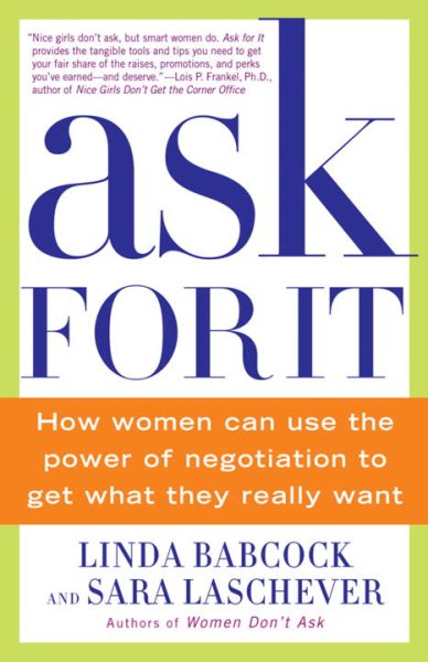 Ask For It: How Women Can Use the Power of Negotiation to Get What They Really Want cover