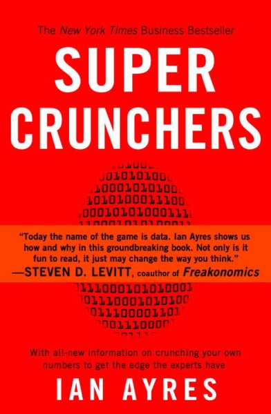Super Crunchers: Why Thinking-By-Numbers is the New Way To Be Smart cover