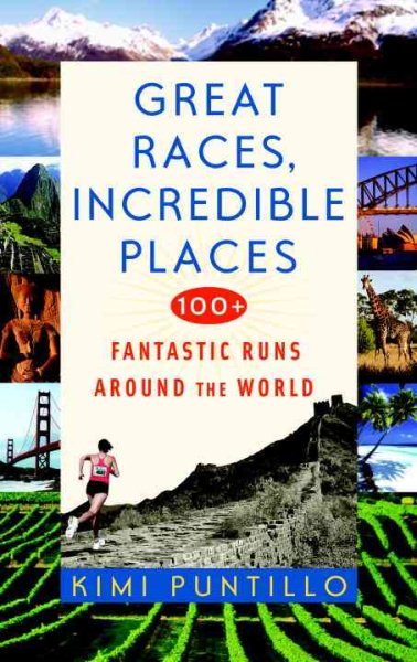 Great Races, Incredible Places: 100+ Fantastic Runs Around the World cover