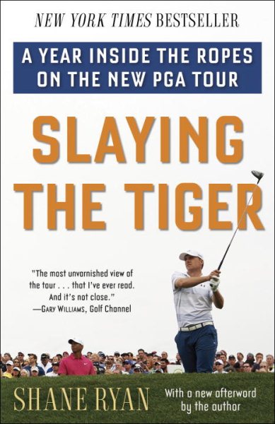 Slaying the Tiger: A Year Inside the Ropes on the New PGA Tour cover