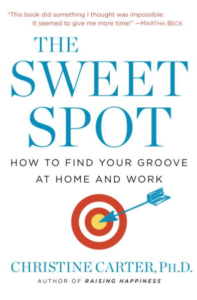 The Sweet Spot: How to Find Your Groove at Home and Work cover