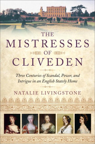 The Mistresses of Cliveden: Three Centuries of Scandal, Power, and Intrigue in an English Stately Home cover