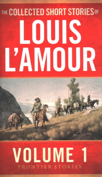 The Collected Short Stories of Louis L'Amour, Volume 1: Frontier Stories cover