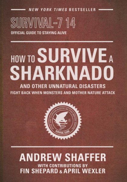 How to Survive a Sharknado and Other Unnatural Disasters: Fight Back When Monsters and Mother Nature Attack cover