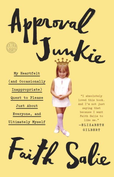 Approval Junkie: My Heartfelt (and Occasionally Inappropriate) Quest to Please Just About Everyone, and Ultimately Myself cover