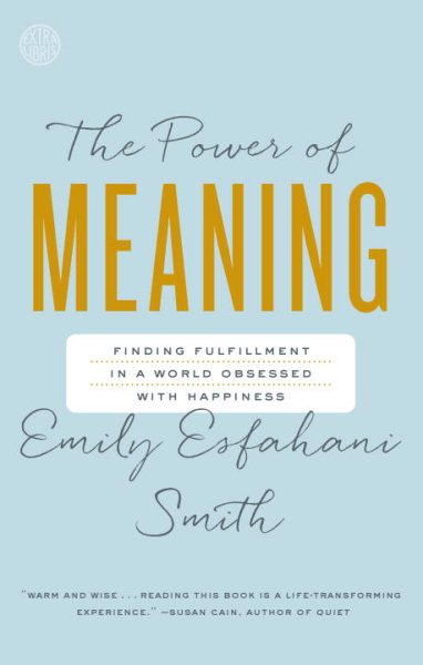The Power of Meaning: Finding Fulfillment in a World Obsessed with Happiness cover