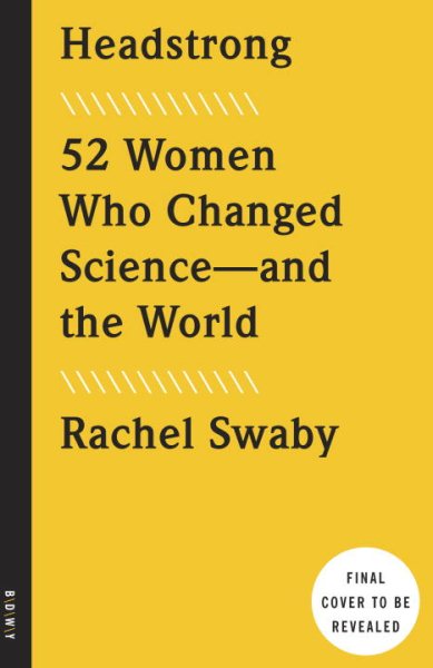 Headstrong: 52 Women Who Changed Science-and the World cover