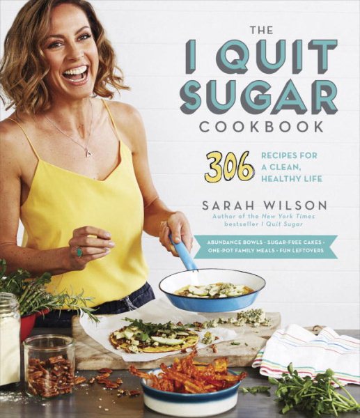 The I Quit Sugar Cookbook: 306 Recipes for a Clean, Healthy Life cover