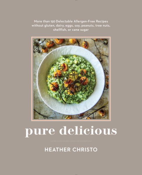 Pure Delicious: 151 Allergy-Free Recipes for Everyday and Entertaining: A Cookbook Peanuts, Tree Nuts, Shellfish, or Cane Sugar cover