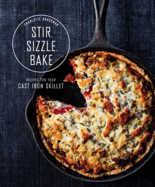 Stir, Sizzle, Bake: Recipes for Your Cast-Iron Skillet: A Cookbook cover