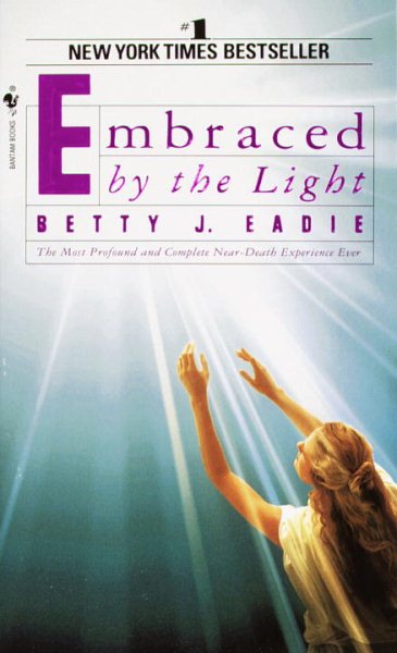 Embraced by the Light: The Most Profound and Complete Near-Death Experience Ever cover