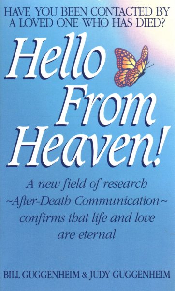 Hello from Heaven: A New Field of Research-After-Death Communication Confirms That Life and Love Are Eternal cover